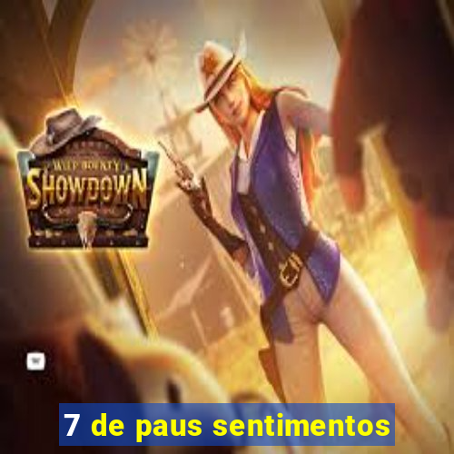 7 de paus sentimentos